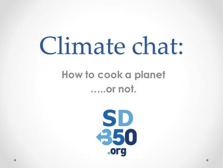 Climate chat: How to cook a planet …..or not.. Climate chat: Food & Climate.