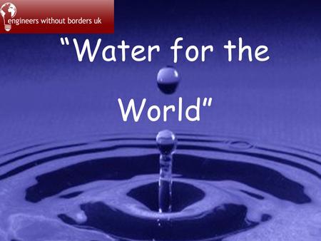 “Water for the World”.