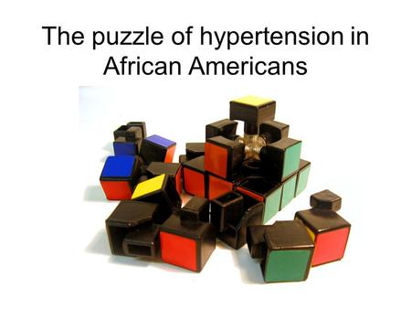 The puzzle of hypertension in African Americans. Age goes ↑ so does blood pressure Hypertension: High Blood pressure –Part of heart disease, strokes,