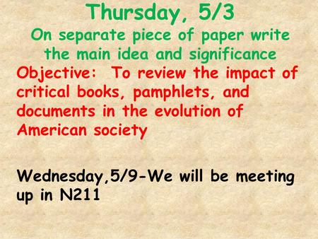 Thursday, 5/3 On separate piece of paper write the main idea and significance Objective: To review the impact of critical books, pamphlets, and documents.
