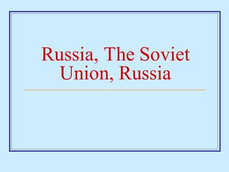 Russia, The Soviet Union, Russia. Before Russia was the Soviet Union… Russia was a monarchy with the leader called a Czar. (title for the leader which.