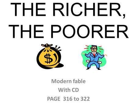 THE RICHER, THE POORER Modern fable With CD PAGE 316 to 322.