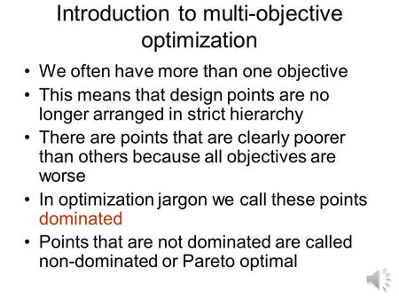 Introduction to multi-objective optimization We often have more than one objective This means that design points are no longer arranged in strict hierarchy.
