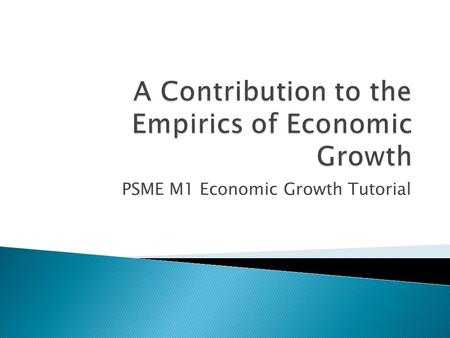 PSME M1 Economic Growth Tutorial.  Introduction ◦ Review of Classic Solow Model ◦ Shortfalls of Solow ◦ Human Capital Accumulation ◦ Convergence Theory.