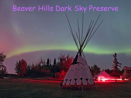 Beaver Hills Dark Sky Preserve. Elk Island National Park / Cooking Lake-Blackfoot Provincial Recreation Area Declared: 3 September 2006 293 km 2 = 29,300.
