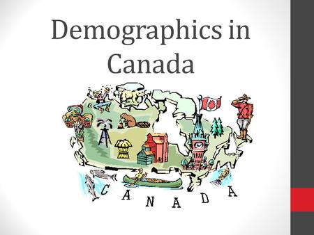 Demographics in Canada. Demographics – The study of population statistics Birth Rate – number of births per 1000 people in a population Death Rate – number.