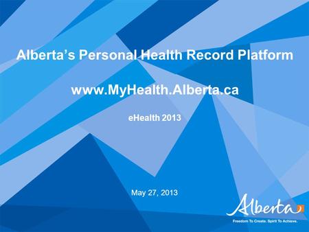 Alberta’s Personal Health Record Platform www. MyHealth. Alberta