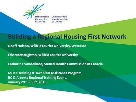Building a Regional Housing First Network Geoff Nelson, Wilfrid Laurier University, Waterloo Eric Macnaughton, Wilfrid Laurier University Catharine Vandelinde,