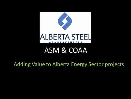 ASM & COAA Adding Value to Alberta Energy Sector projects.