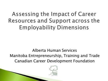 Alberta Human Services Manitoba Entrepreneurship, Training and Trade Canadian Career Development Foundation.
