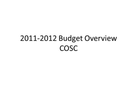 2011-2012 Budget Overview COSC. Agenda Current Situation Provincial Government Budget Overview Budget Process Budget Assumptions.