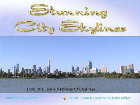 Albert Park Lake & Melbourne City, Australia Presented by Brenda Music: From a Distance by Bette Midler.