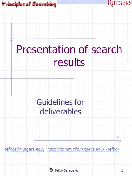 Tefko Saracevic1 Presentation of search results Guidelines for deliverables