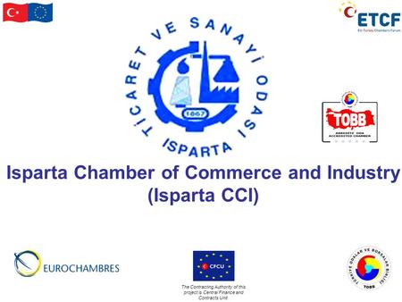The Contracting Authority of this project is Central Finance and Contracts Unit. Isparta Chamber of Commerce and Industry (Isparta CCI)