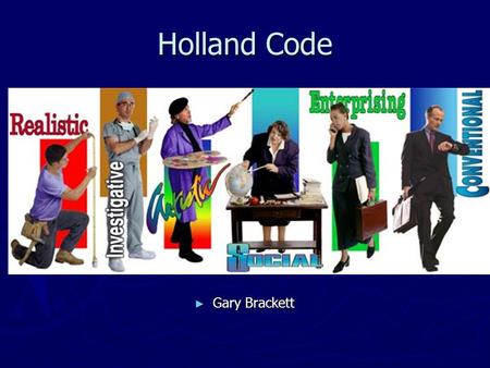 Holland Code ► Gary Brackett. The Holland Code ► Let us assist you in matching your interests to jobs by:  Identifying abilities, interests, and personal.
