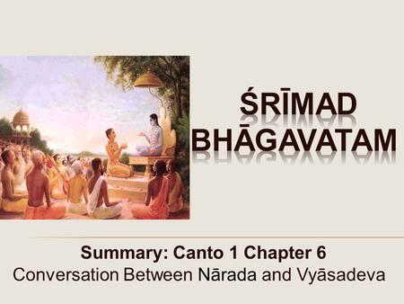 Summary: Canto 1 Chapter 6 Conversation Between Nārada and Vyāsadeva.