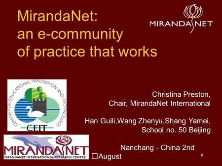 0 MirandaNet: an e-community of practice that works Christina Preston, Chair, MirandaNet International Han Guili,Wang Zhenyu,Shang Yamei, School no. 50.