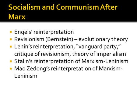  Engels’ reinterpretation  Revisionism (Bernstein) – evolutionary theory  Lenin’s reinterpretation, “vanguard party,” critique of revisionism, theory.