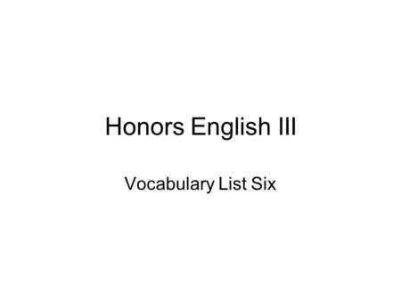 Honors English III Vocabulary List Six. 1) anomalous: (adj.) abnormal, irregular, departing from the usual Synonyms: exceptional, atypical, unusual, aberrant.