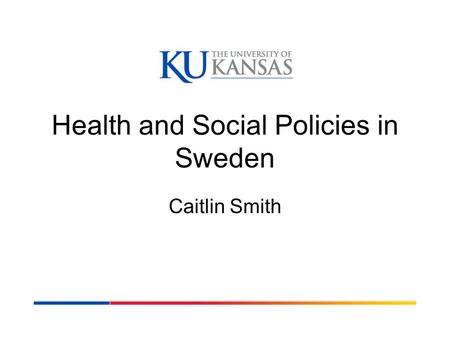 Health and Social Policies in Sweden Caitlin Smith.