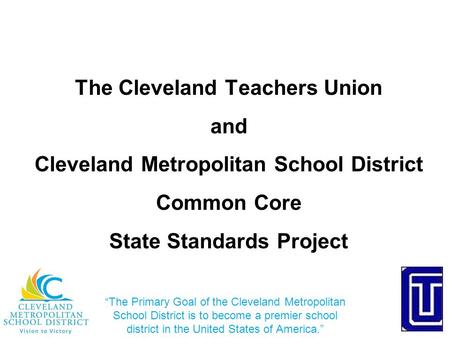 “The Primary Goal of the Cleveland Metropolitan School District is to become a premier school district in the United States of America.” The Cleveland.