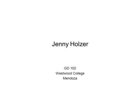 Jenny Holzer GD 102 Westwood College Mendoza. Jenny Holzer American Conceptual Artist Born 1950 in Gallipolis, Ohio She attended Ohio University, Rhode.
