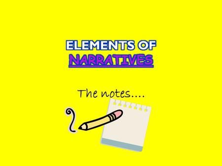 The notes…..  Narratives are stories that are either told orally or they are written down.  They can be fiction or non-fiction.  They take many forms.