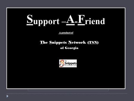 404-840-9420 S upport – A - F riend A product of The Snippets Network (TSN) of Georgia S upport.