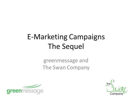 E-Marketing Campaigns The Sequel greenmessage and The Swan Company.