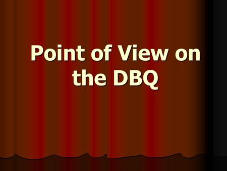 Point of View on the DBQ.