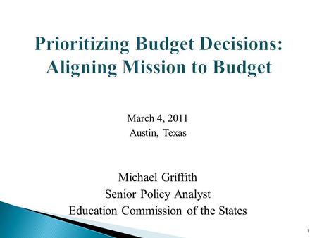 March 4, 2011 Austin, Texas Michael Griffith Senior Policy Analyst Education Commission of the States 1.
