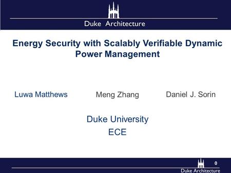 Energy Security with Scalably Verifiable Dynamic Power Management Luwa Matthews Meng Zhang Daniel J. Sorin 0 Duke University ECE.