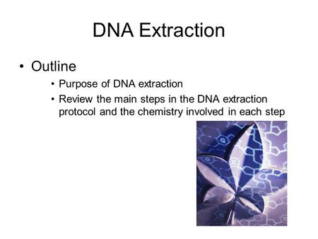 DNA Extraction Outline Purpose of DNA extraction