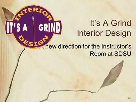 It’s A Grind Interior Design A new direction for the Instructor’s Room at SDSU Ed.