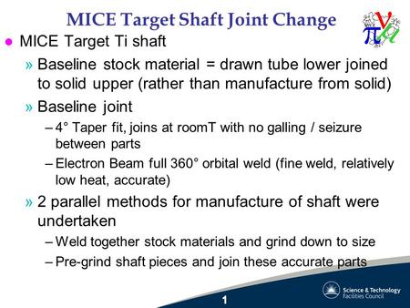 MICE Target Shaft Joint Change l MICE Target Ti shaft »Baseline stock material = drawn tube lower joined to solid upper (rather than manufacture from solid)