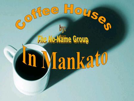 Our Group  Tom-Introduction  Katie –Coffee Hag  Cory-Fillin’ Station  Joel-The Grind  Josh –Internet Coffee house  Mike F. -Indigo  Mike M. -Closing.