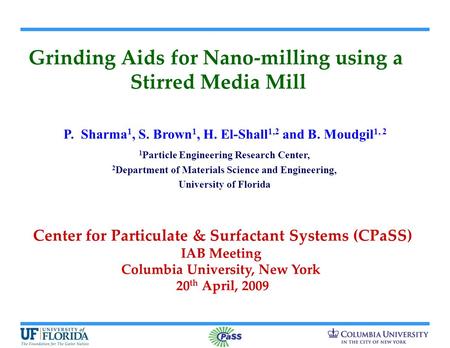Grinding Aids for Nano-milling using a Stirred Media Mill Center for Particulate & Surfactant Systems (CPaSS) IAB Meeting Columbia University, New York.