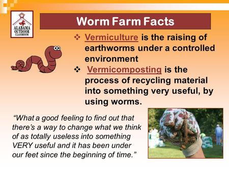 4/13/2017 Worm Farm Facts Vermiculture is the raising of earthworms under a controlled environment Vermicomposting is the process of recycling material.