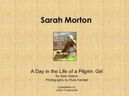 Sarah Morton A Day in the Life of a Pilgrim Girl By Kate Waters