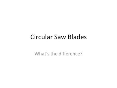 Circular Saw Blades What’s the difference?. Flat-top grind (FTG) An FTG tooth configuration is designed to cut and rake material out of the sawkerf efficiently.