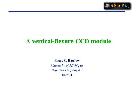 A vertical-flexure CCD module Bruce C. Bigelow University of Michigan Department of Physics 10/7/04.