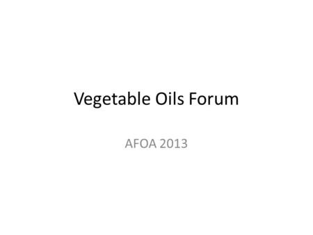 Vegetable Oils Forum AFOA 2013.