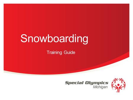 Michigan Snowboarding Training Guide. Events Offered Super Giant Slalom Levels I, II, III Giant Slalom Level I, II, III Slalom Level I, II, III 2 Special.