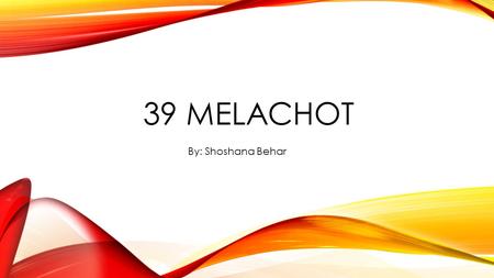 39 MELACHOT By: Shoshana Behar. FIELD WORK 1.SOWING Putting seeds into the ground to plant them.
