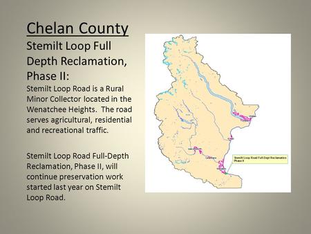 Chelan County Stemilt Loop Full Depth Reclamation, Phase II: Stemilt Loop Road is a Rural Minor Collector located in the Wenatchee Heights. The road serves.
