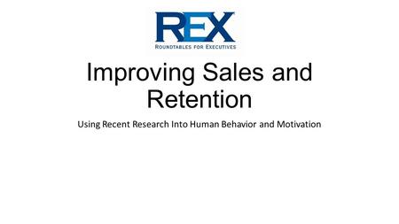 Improving Sales and Retention Using Recent Research Into Human Behavior and Motivation.