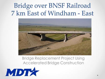 Bridge over BNSF Railroad 7 km East of Windham - East Bridge Replacement Project Using Accelerated Bridge Construction.