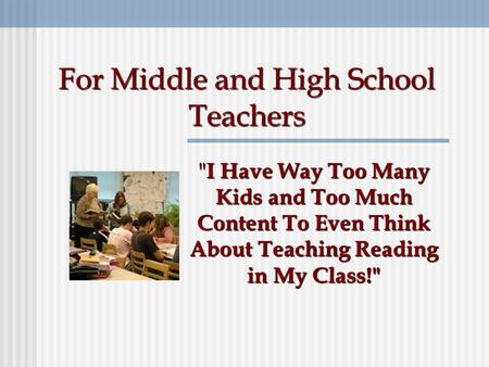 For Middle and High School Teachers  I Have Way Too Many Kids and Too Much Content To Even Think About Teaching Reading in My Class!