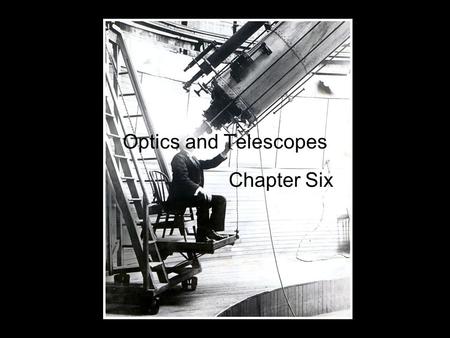 Optics and Telescopes Chapter Six. Telescopes The fundamental purpose of any telescope is to gather more light than the naked eye can In many cases telescopes.