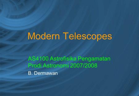 Modern Telescopes AS4100 Astrofisika Pengamatan Prodi Astronomi 2007/2008 B. Dermawan.
